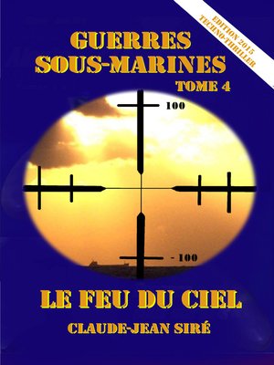 cover image of Le feu du ciel, Guerres sous-marines, tome 4